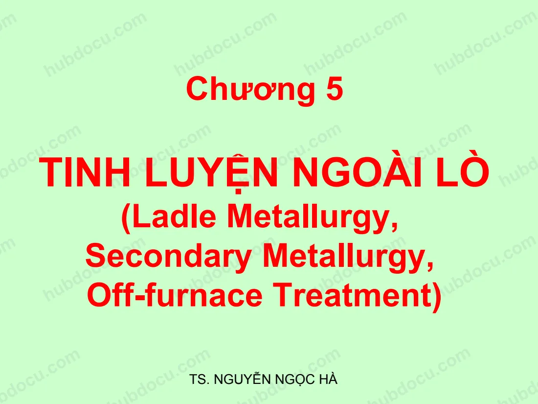 Chương VI - Tinh Luyện Ngoài Lò (Ladle Metallurgy, Secondary Metallurgy, Off-furnace Treatment)
