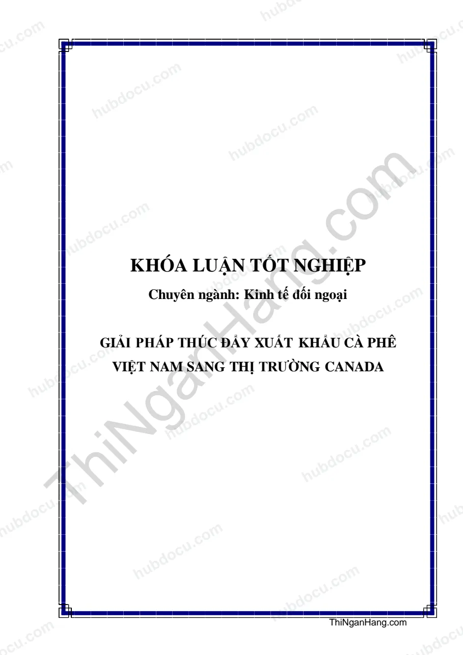 Khóa luận - Giải pháp thúc đẩy xuất khẩu cà phê Việt Nam sang thị trường Canada
