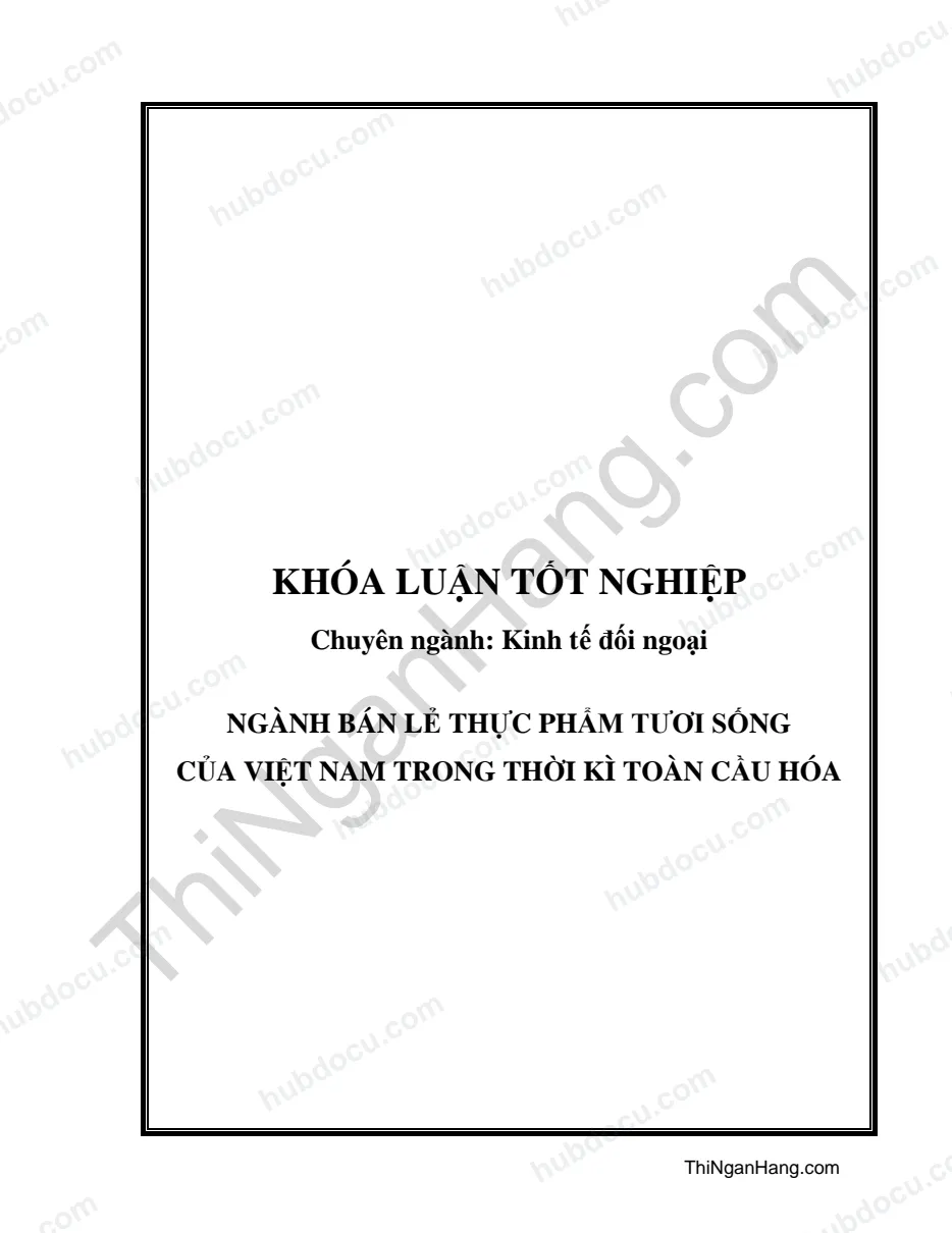 Khóa luận - Ngành bán lẻ thực phẩm tươi sống của Việt Nam trong thời kỳ toàn cầu hóa