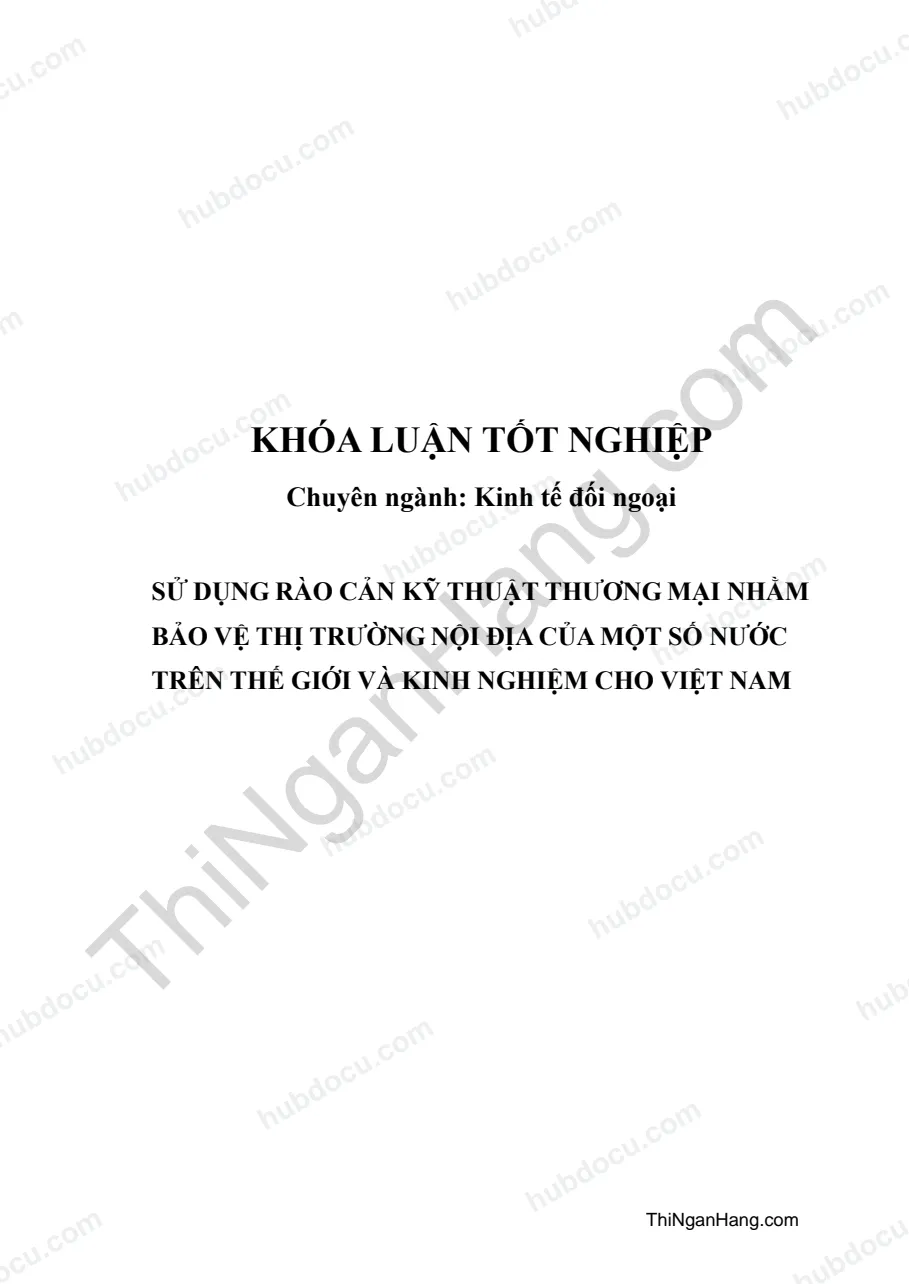 Khóa luận - Sử dụng rào cản kỹ thuật thương mại nhằm bảo vệ thị trường nội địa của một số nước và kinh nghiệm cho Việt Nam