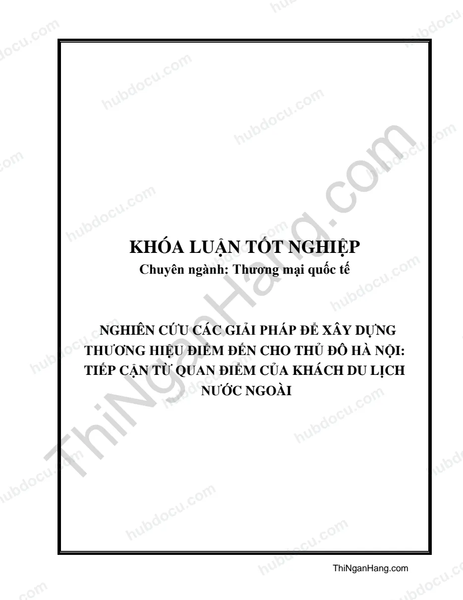 Khóa luận - Nghiên cứu các giải pháp để xây dựng thương hiệu điểm đến cho thủ đô Hà Nội: Tiếp cận từ quan điểm của khách du lịch nước ngoài