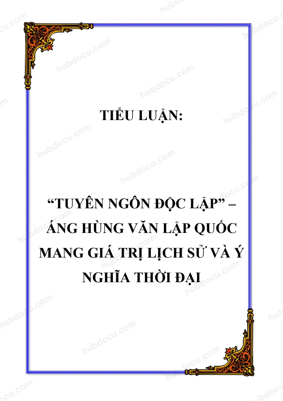 Tiểu luận “tuyên ngôn độc lập” – áng hùng văn lập quốc mang giá trị lịch sử và ý nghĩa thời đại