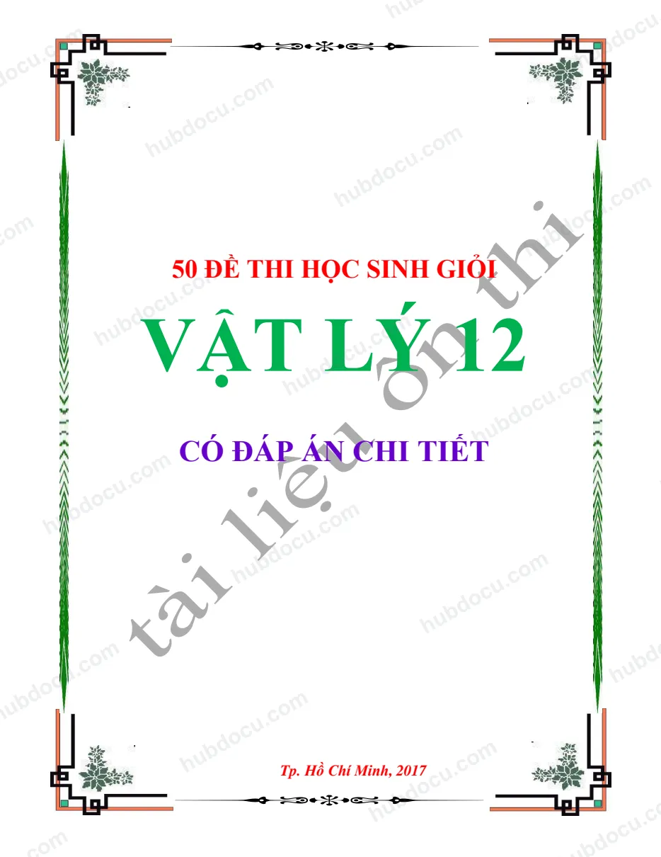 50 đề thi học sinh giỏi Vật lý 12 (có đáp án chi tiết)