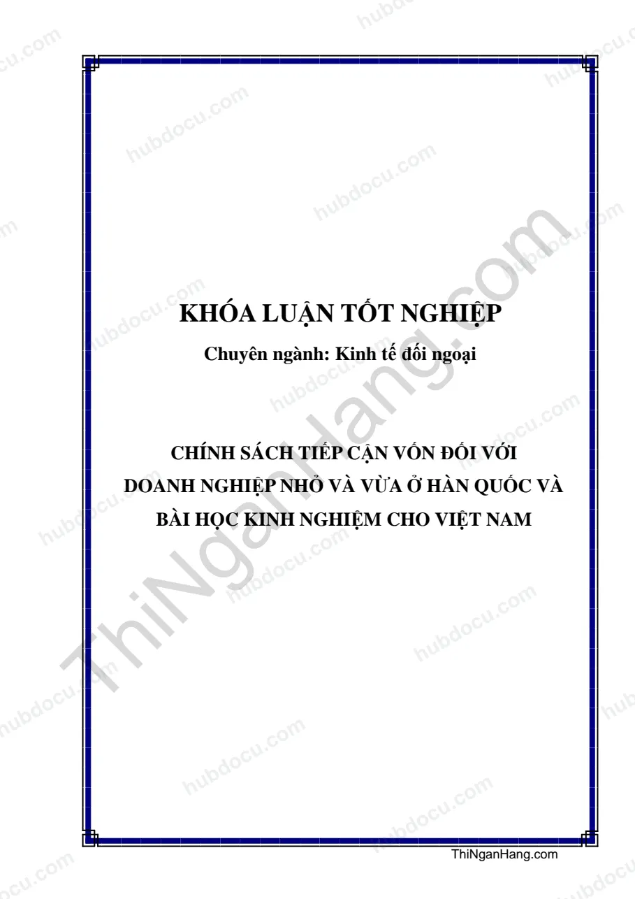 Khóa luận - Chính sách tiếp cận vốn đối với doanh nghiệp nhỏ và vừa ở Hàn Quốc và bài học kinh nghiệm cho Việt Nam