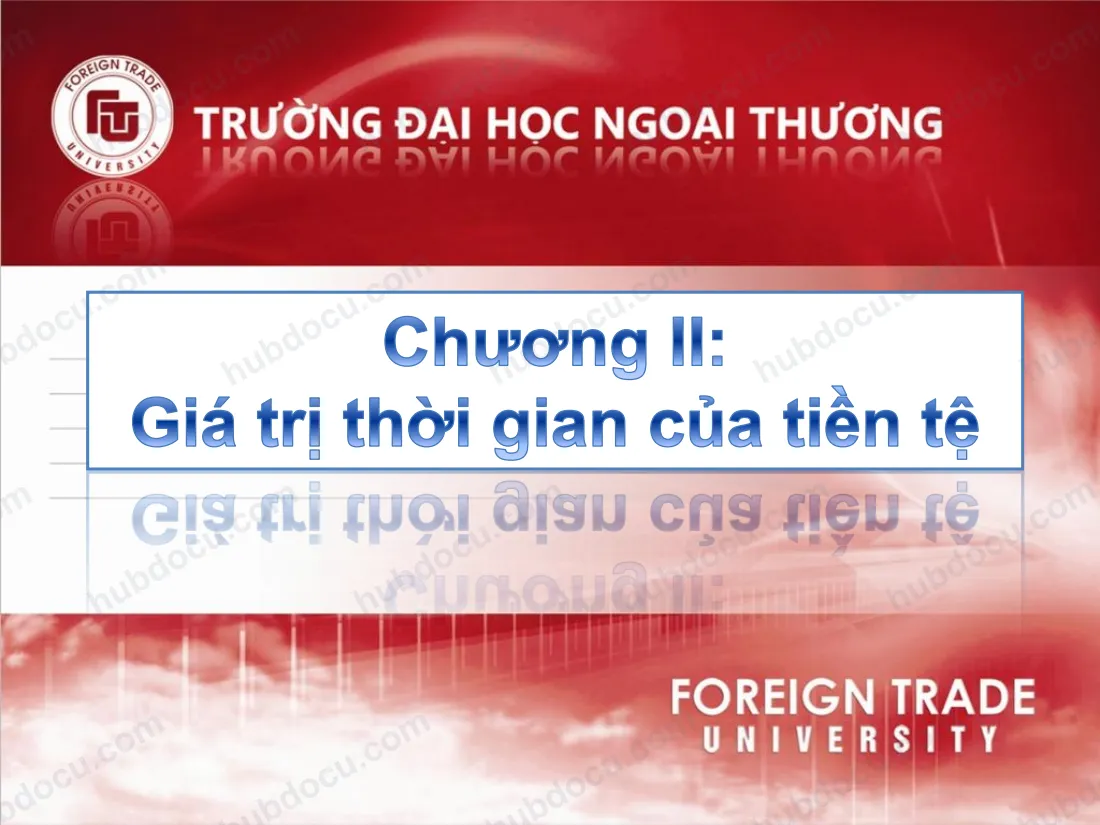 Chương 2. Giá trị thời gian của tiền tệ - Slide ĐH Ngoại thương (FTU)