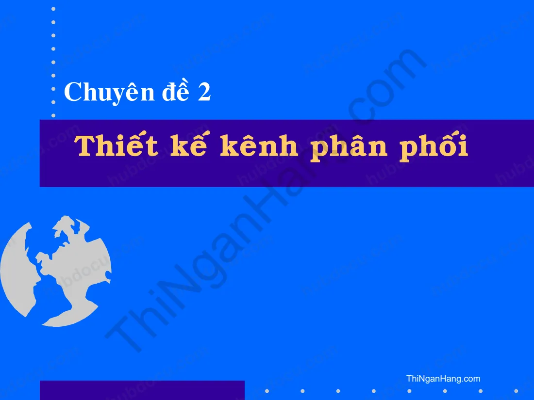 Chuyên đề 2. Thiết kế kênh phân phối