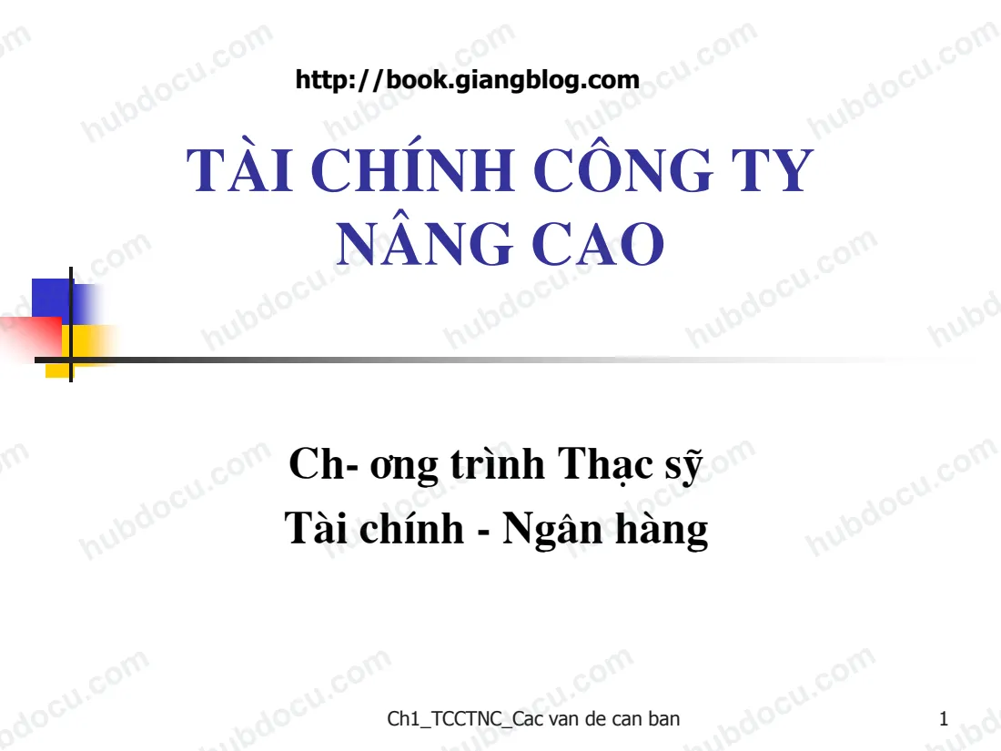 C1. Các vấn đề căn bản của Tài chính công ty - Slide Tài chính công ty nâng cao