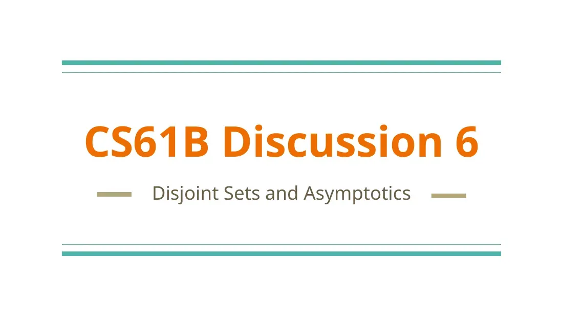 Data Structures (Discussion 6) (Cấu trúc dữ liệu Disjoint Sets và Asymptotics) - Christine Zhou