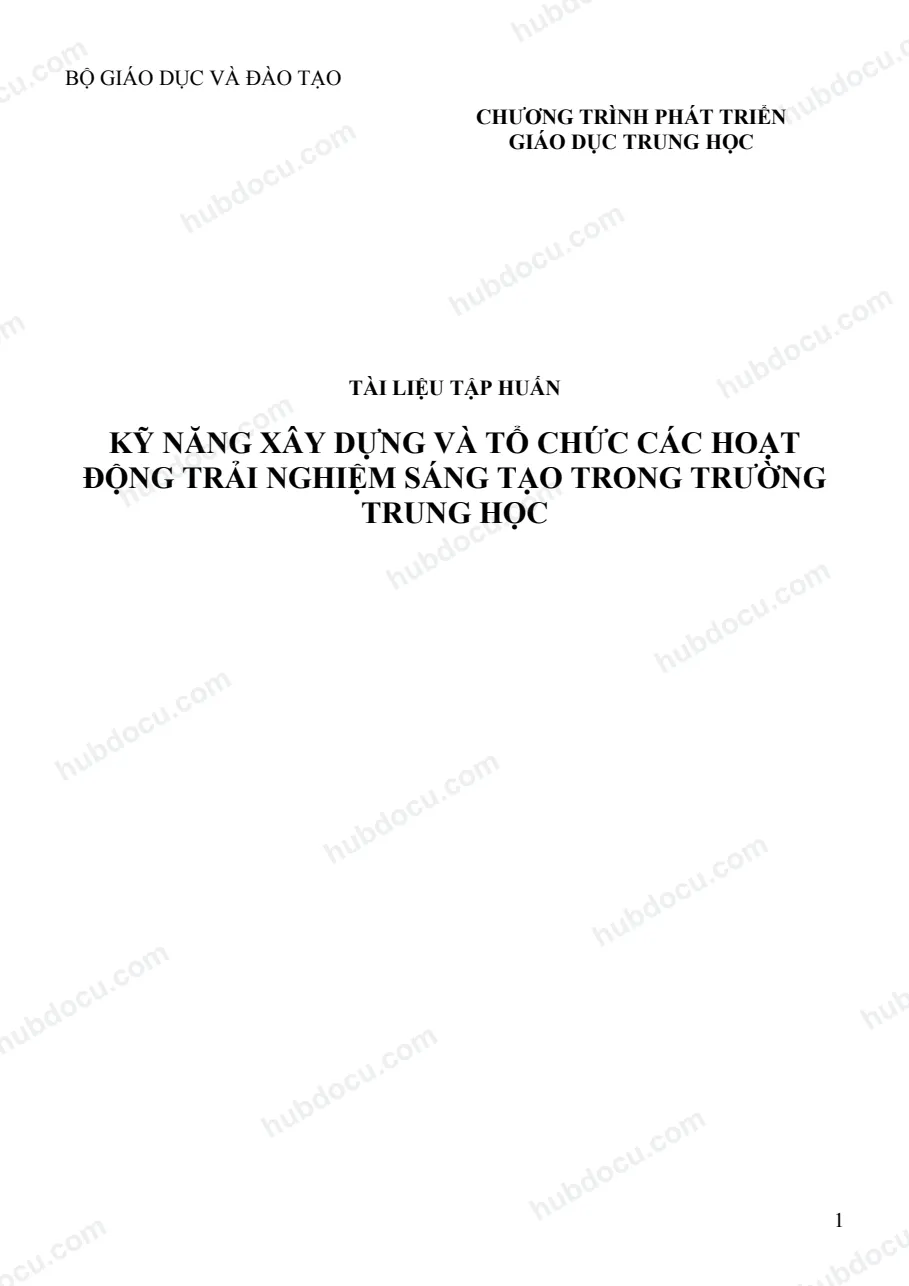 Tài Liệu Tập Huấn Kỹ Năng Xây Dựng Và Tổ Chức Các Hoạt Động Trải Nghiệm Sáng Tạo Trong Trường Trung Học