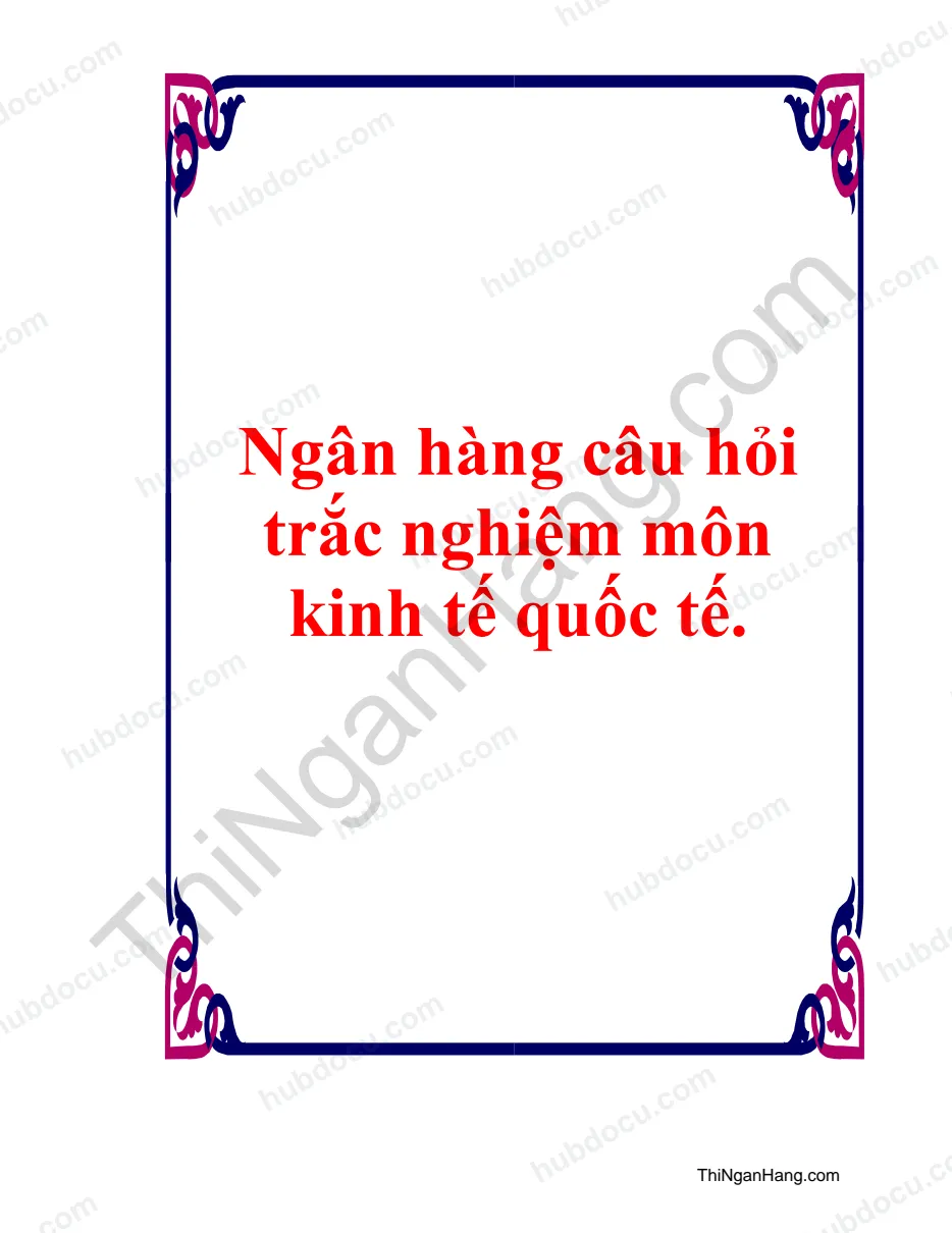 Ngân hàng 414 câu hỏi trắc nghiệm môn Kinh tế quốc tế (KTQT)