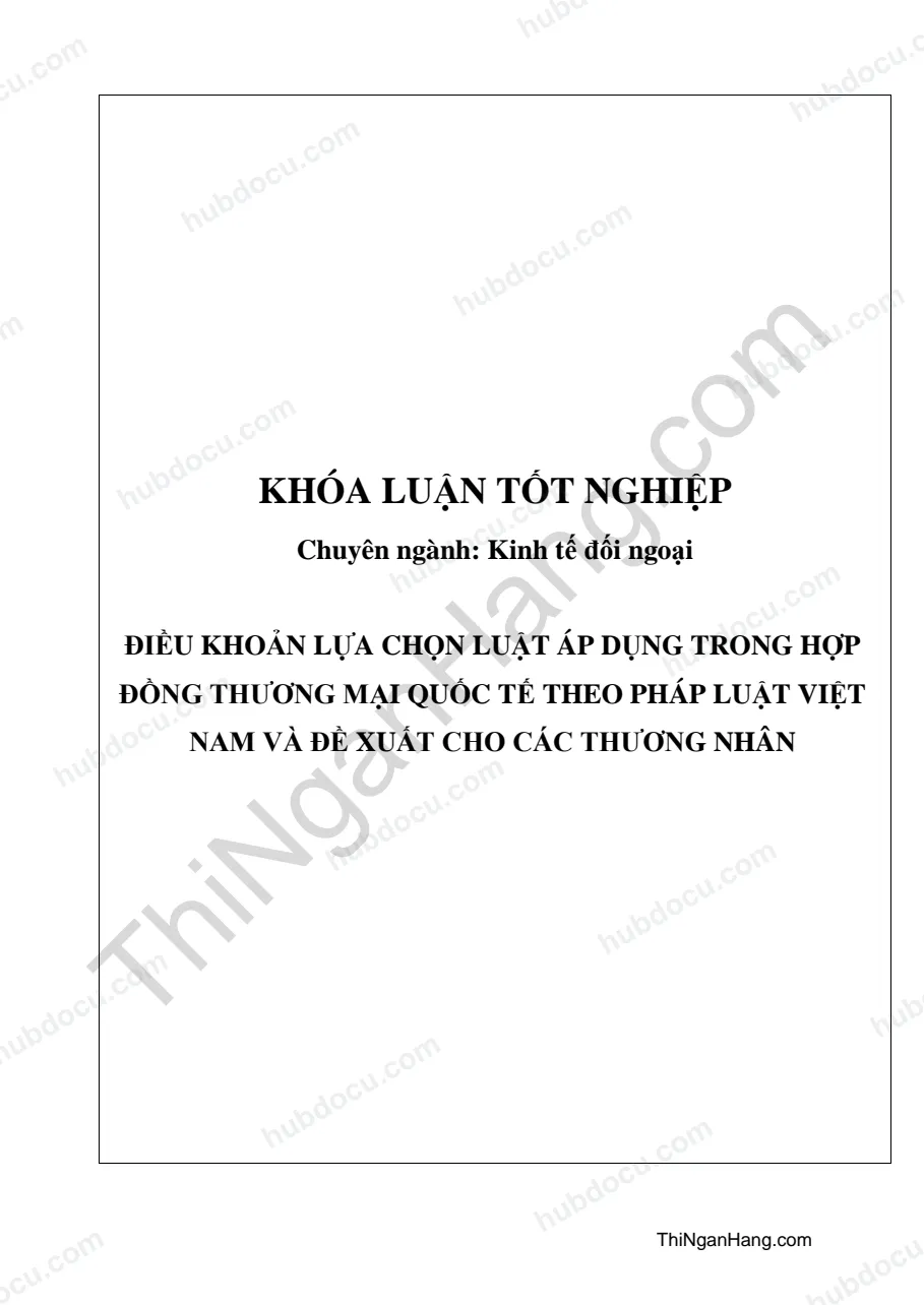 Khóa luận: Điều khoản lựa chọn Luật áp dụng trong Hợp đồng thương mại quốc tế theo pháp luật Việt Nam và đề xuất cho các thương nhân