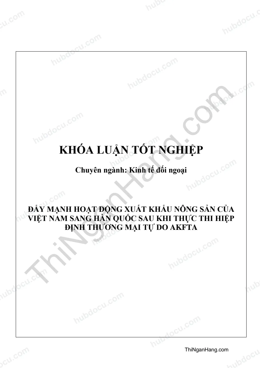 Khóa luận - Đẩy mạnh hoạt động xuất khẩu nông sản của Việt Nam sang Hàn Quốc sau khi thực thi hiệp định thương mại tự do AKFTA