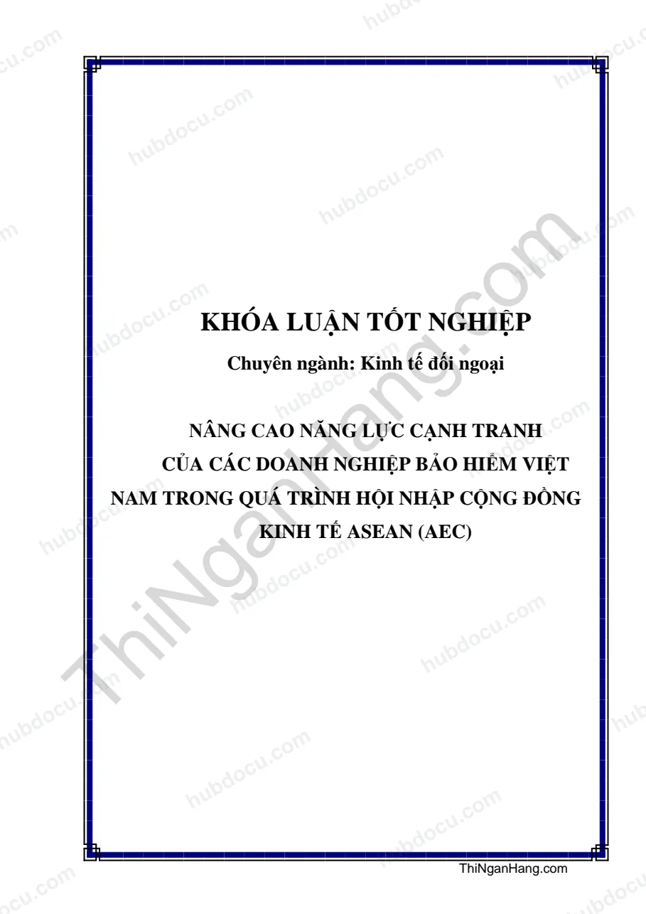 Khóa luận - Nâng cao năng lực cạnh tranh của các doanh nghiệp bảo hiểm Việt Nam trong quá trình hội nhập cộng đồng kinh tế ASEAN (AEC)