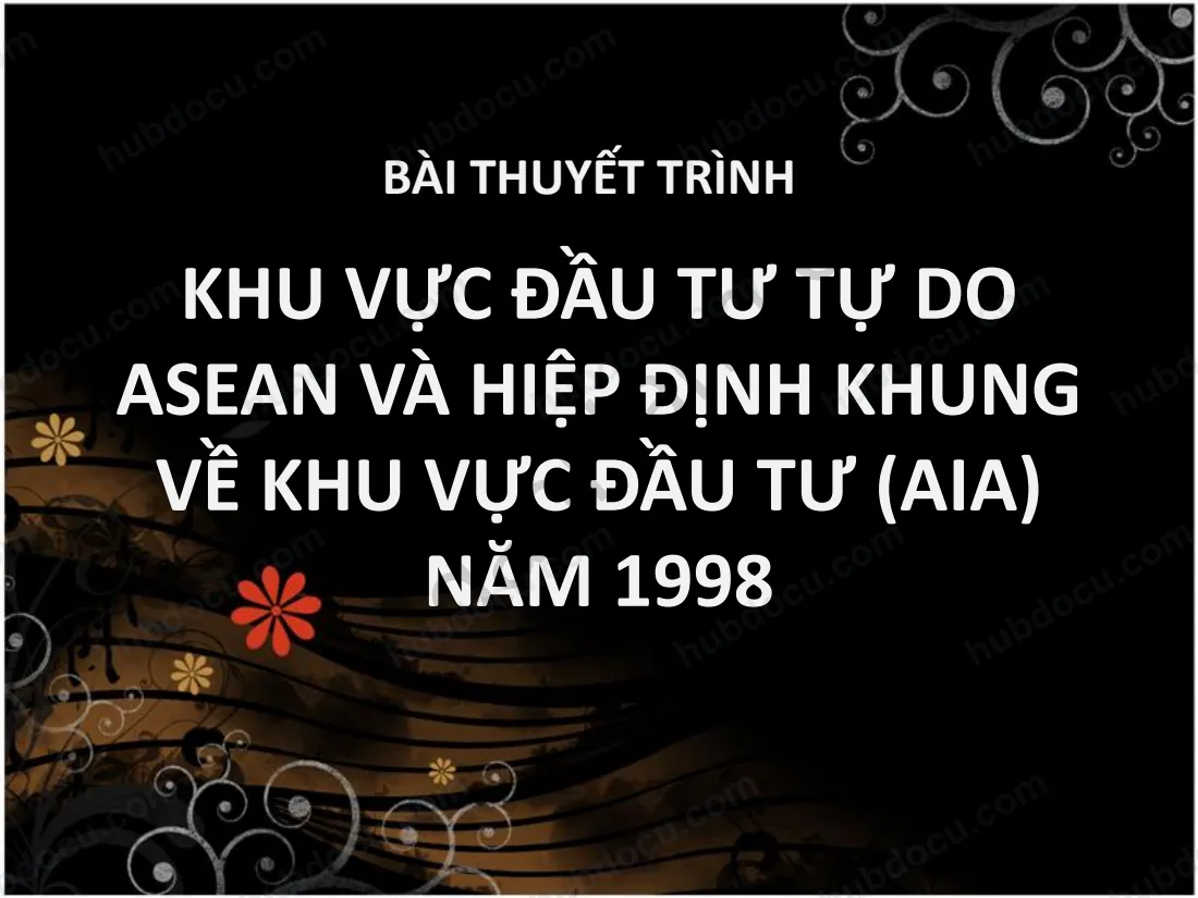 Slide thuyết trình Đầu tư quốc tế: Khu vực đầu tư tự do ASEAN và hiệp định khung về khu vực đầu tư (AIA) năm 1998