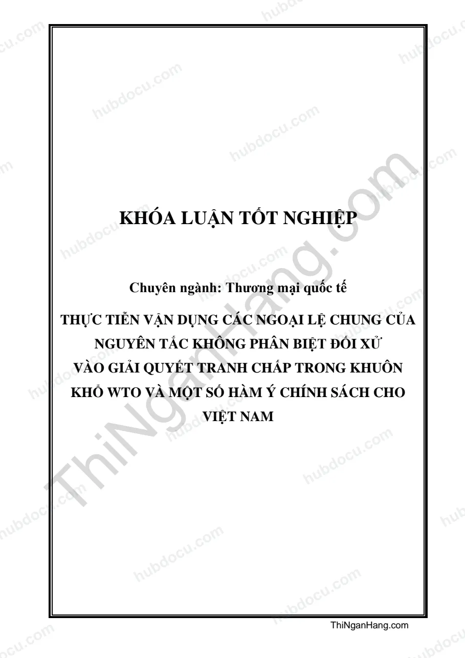Khóa luận - Thực tiễn vận dụng các ngoại lệ chung của nguyên tắc không phân biệt đối xử vào giải quyết tranh chấp trong khuôn khổ WTO và một số hàm ý chính sách cho Việt Nam