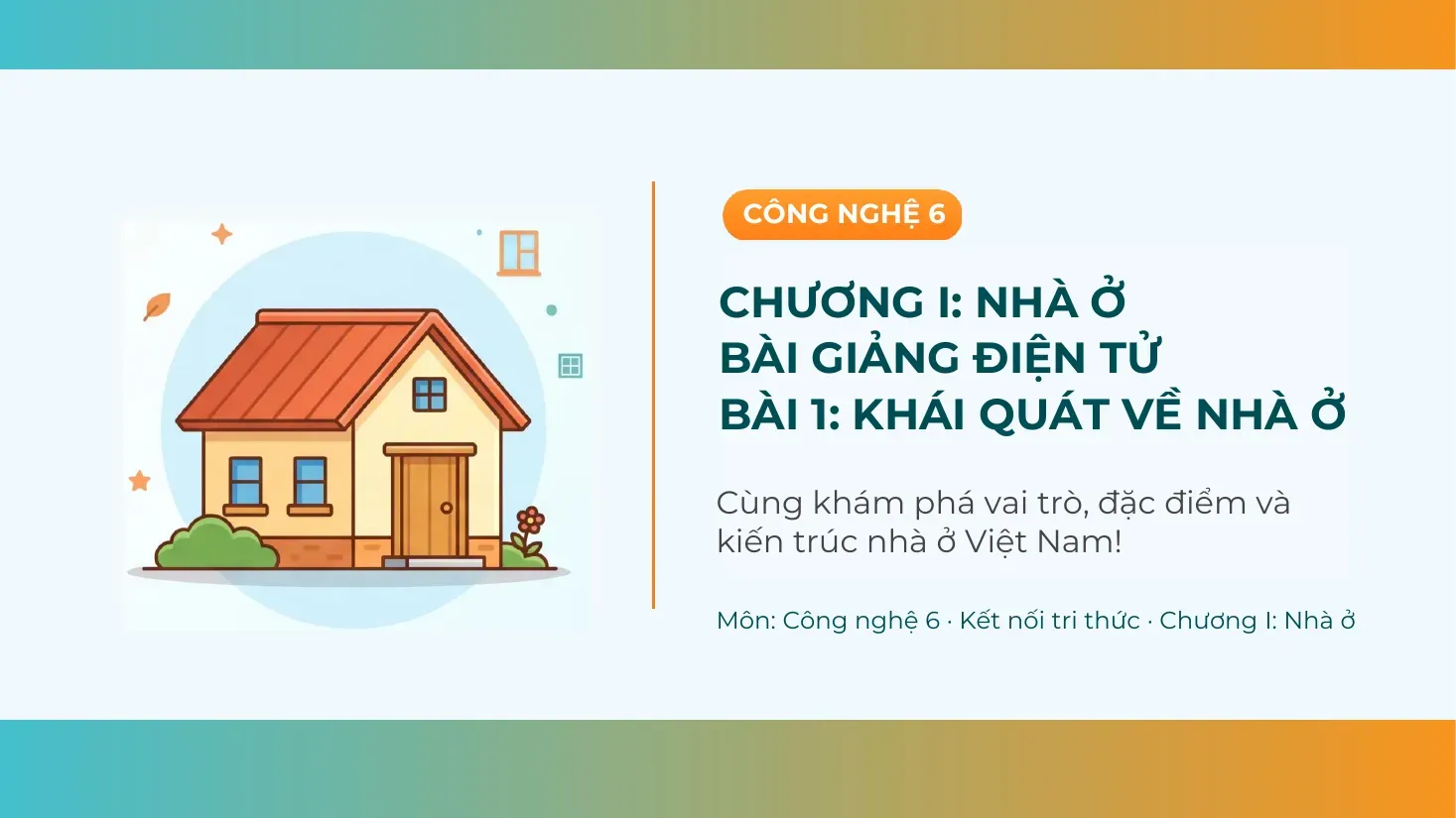Công nghệ Lớp 6 - Bài 1: Khái quát về nhà ở
