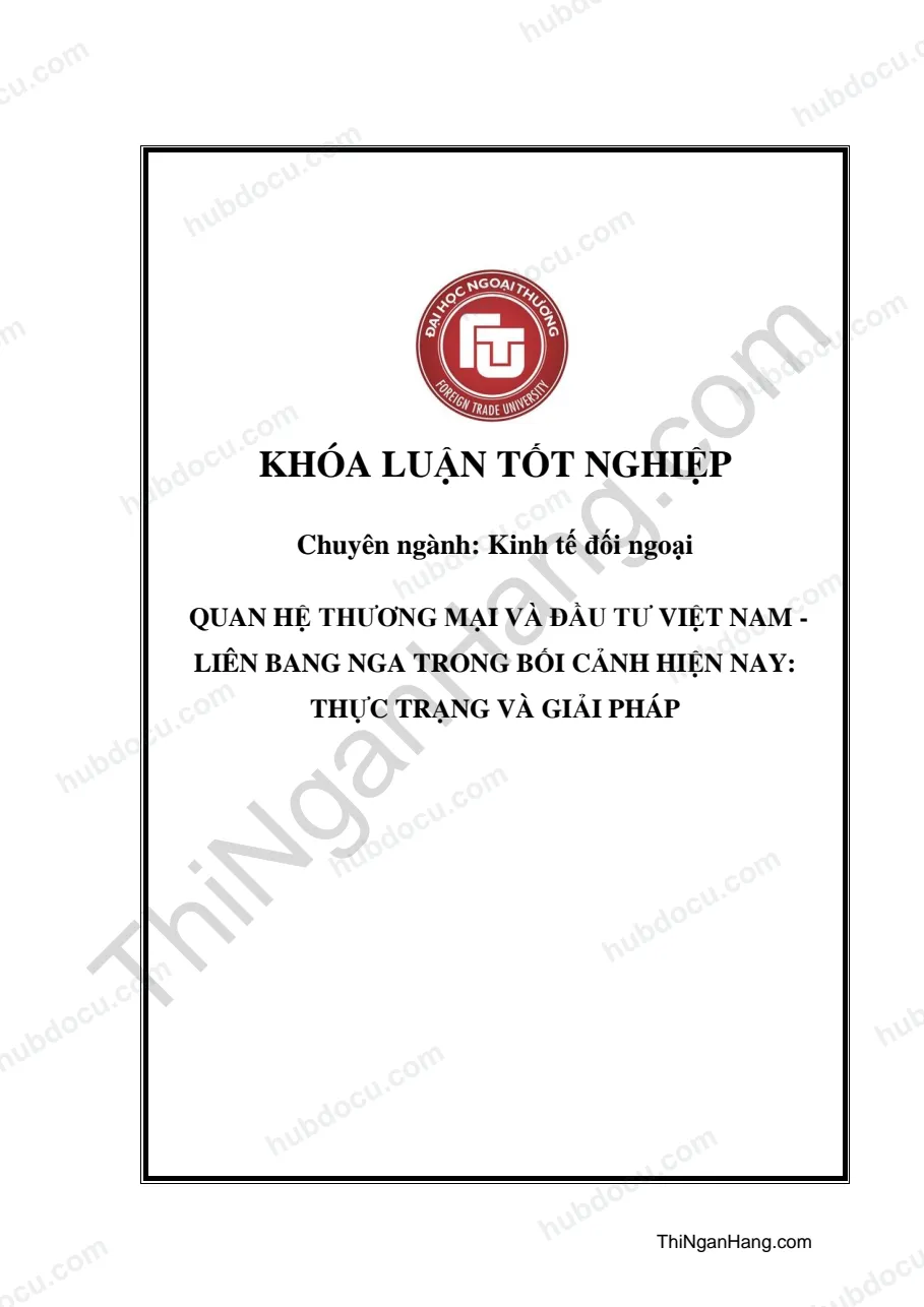 Khóa luận - Quan hệ thương mại và đầu tư Việt Nam - Liên Bang Nga trong bối cảnh hiện nay: Thực trạng và giải pháp