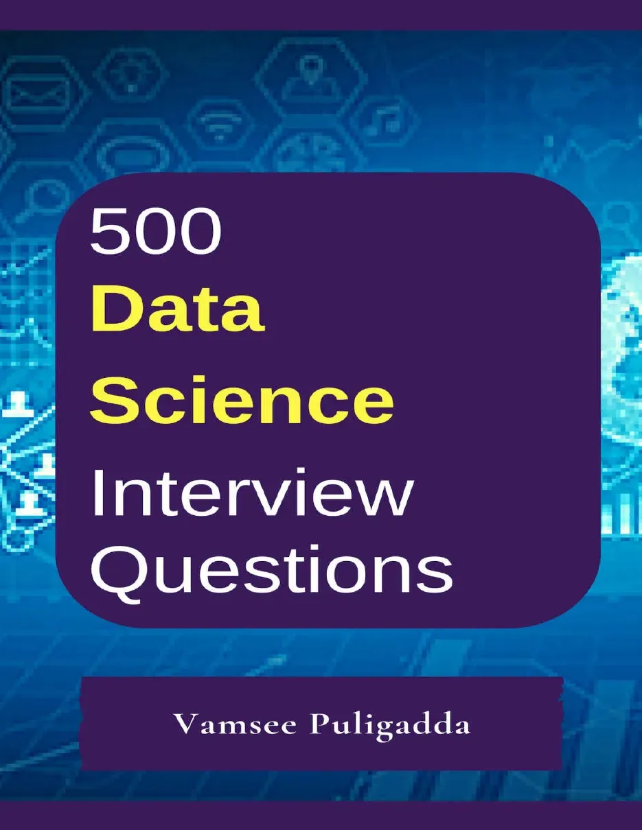 500 Data Science Interview Questions and Answers (500 câu hỏi và câu trả lời phỏng vấn khoa học dữ liệu) (Có đáp án) - Vamsee Puligadda