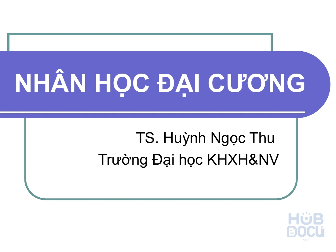 Slide Nhân học đại cương - P1