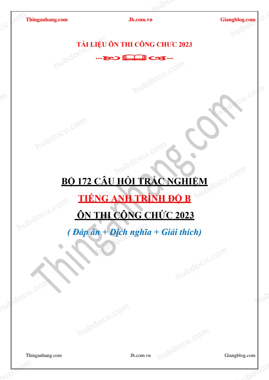 Bộ 172 câu hỏi trắc nghiệm Tiếng Anh trình độ B - thi công chức (kèm đáp án và giải thích)