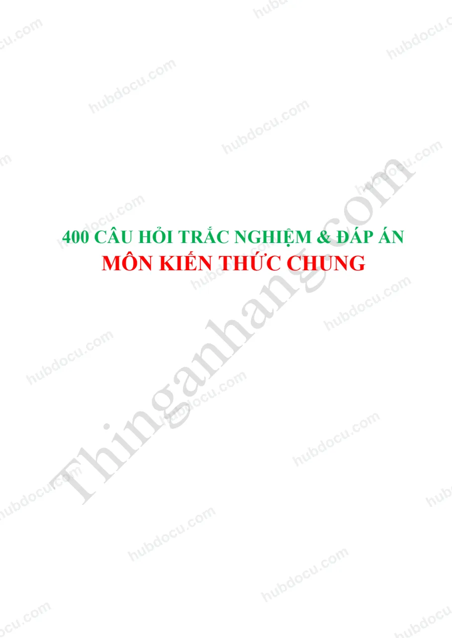400 câu hỏi trắc nghiệm có đáp án - môn Kiến thức chung