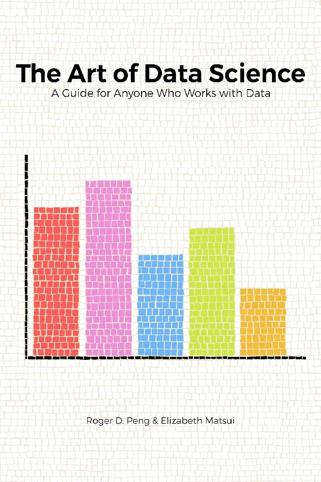 Art of Data Science (Nghệ thuật của Khoa học dữ liệu) - Roger D. Peng và Elizabeth Matsui