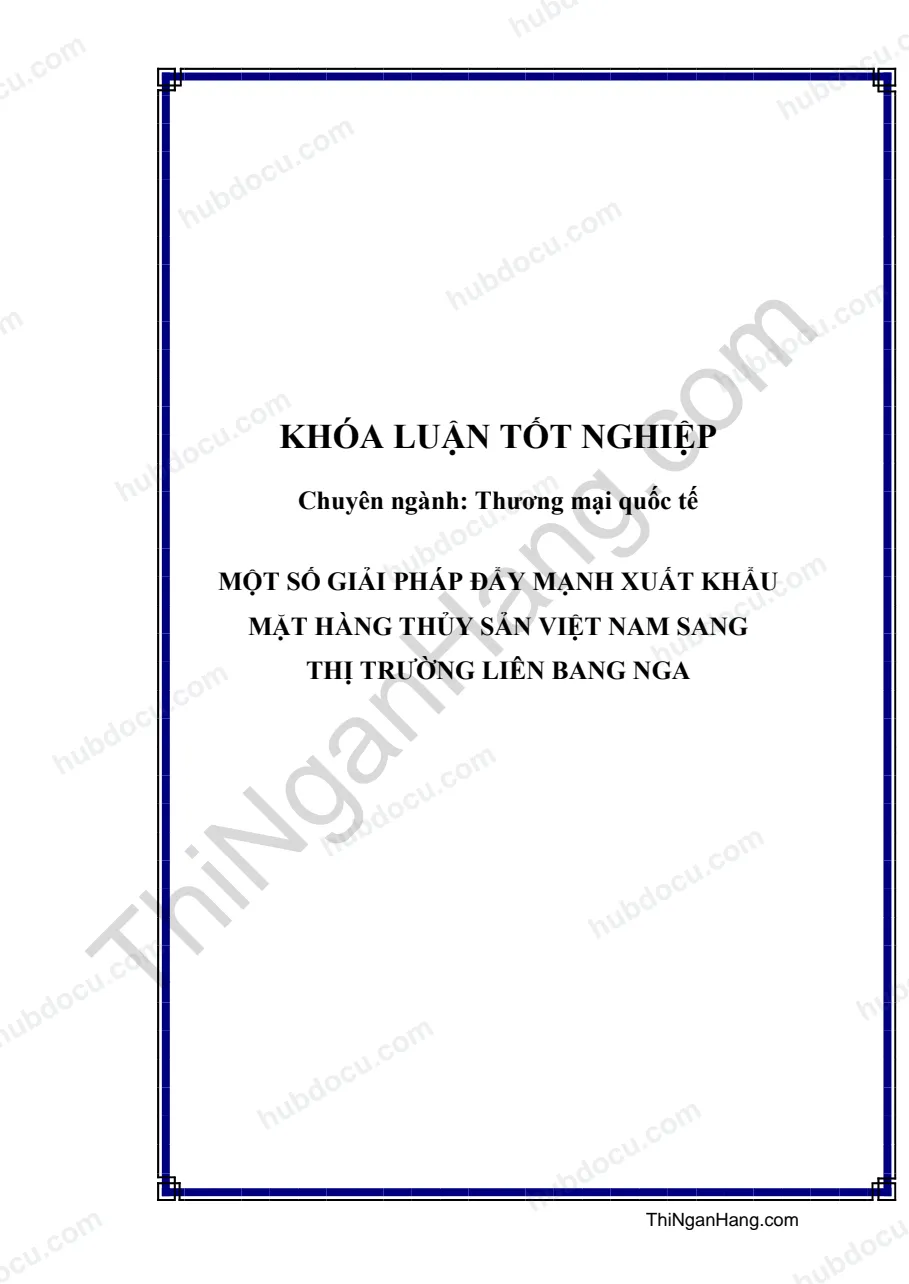 Khóa luận - Một số giải pháp đẩy mạnh xuất khẩu mặt hàng thủy sản Việt Nam sang thị trường liên bang Nga