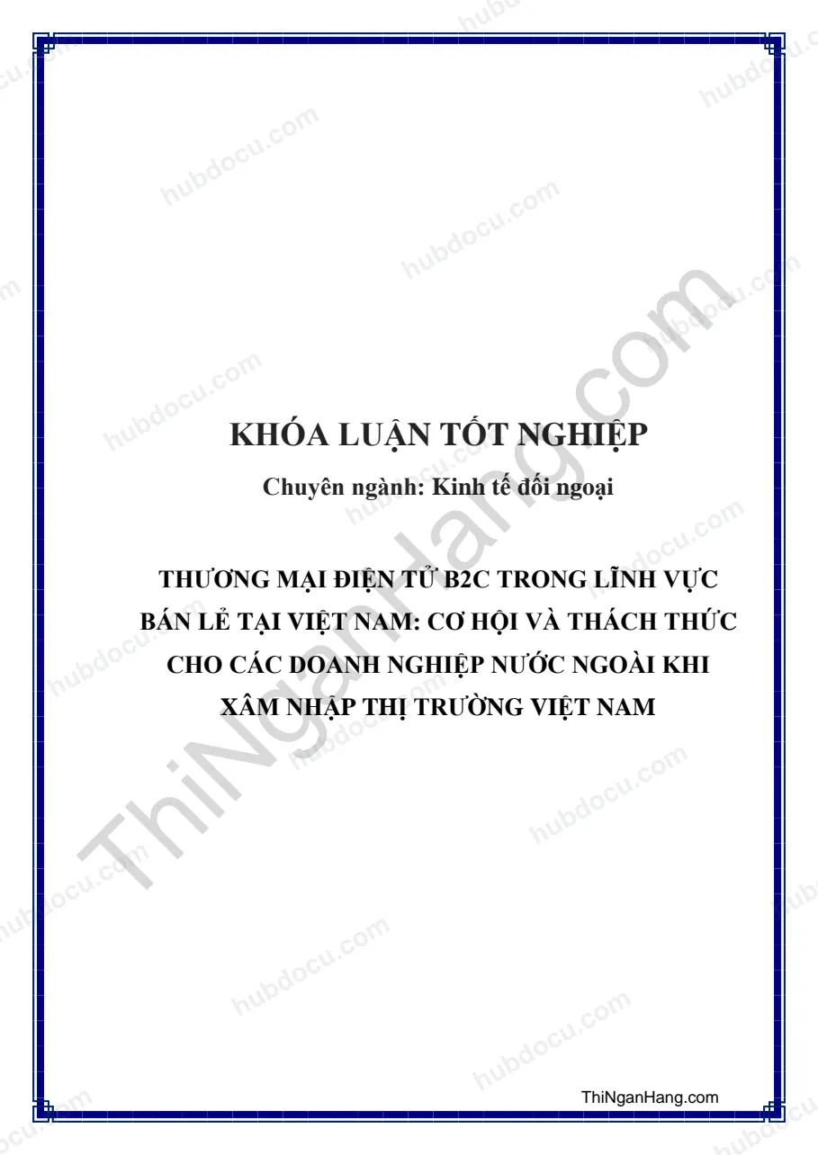 Khóa luận - Thương mại điện tử B2C trong lĩnh vực bán lẻ ở Việt Nam: Cơ hội và thách thức cho các doanh nghiệp nước ngoài khi xâm nhập thị trường Việt Nam
