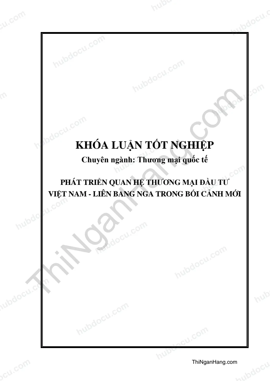Khóa luận - Phát triển quan hệ thương mại đầu tư Việt Nam - Liên Bang Nga trong bối cảnh mới