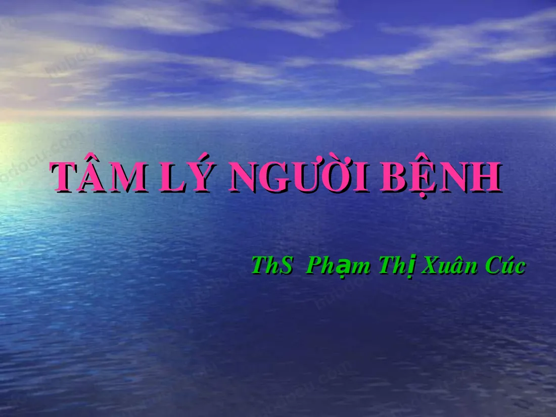 Bài giảng - Tâm Lý Người Bệnh – Ths Phạm Thị Xuân Cúc
