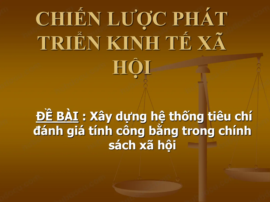 Slide - BT nhóm môn Chiến lược và KH PTKTXH - Xây dựng hệ thống tiêu chí đánh giá tính công bằng trong CSXH