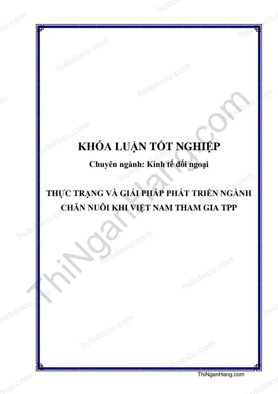 Khóa luận - Thực trạng và giải pháp phát triển ngành chăn nuôi khi Việt Nam tham gia TPP