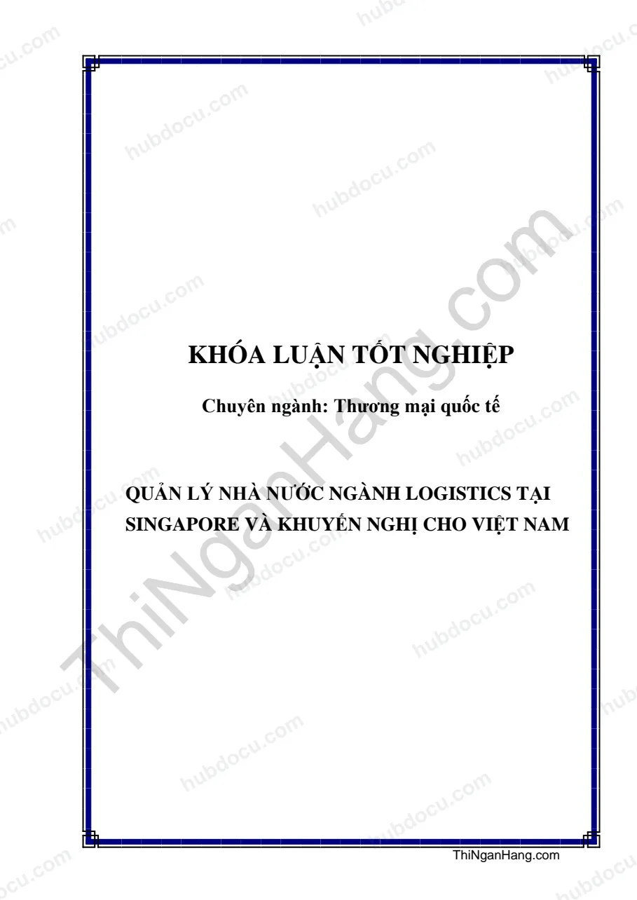 Khóa luận - Quản lý nhà nước ngành Logistics tại Singapore và khuyến nghị cho Việt Nam