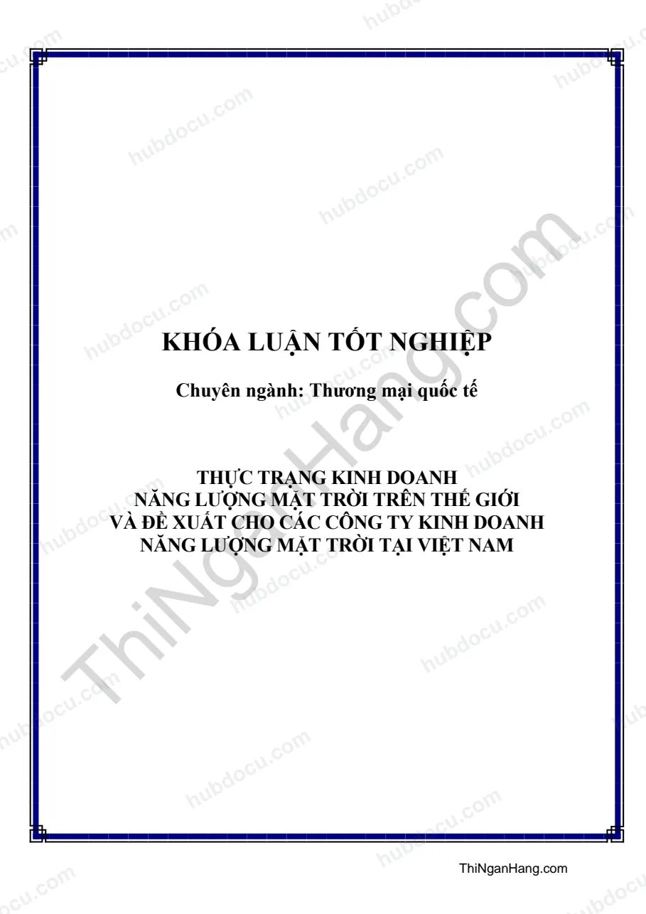 Khóa luận - Thực trạng kinh doanh năng lượng mặt trời trên thế giới và đề xuất cho các công ty kinh doanh năng lượng mặt trời tại Việt Nam