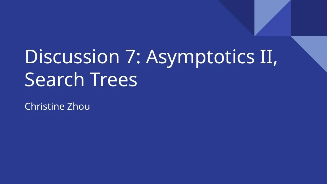 Asymptotics II, Search Trees (Discussion 7) (Kỹ thuật phân tích thời gian chạy, cây tìm kiếm nhị phân) - Christine Zhou