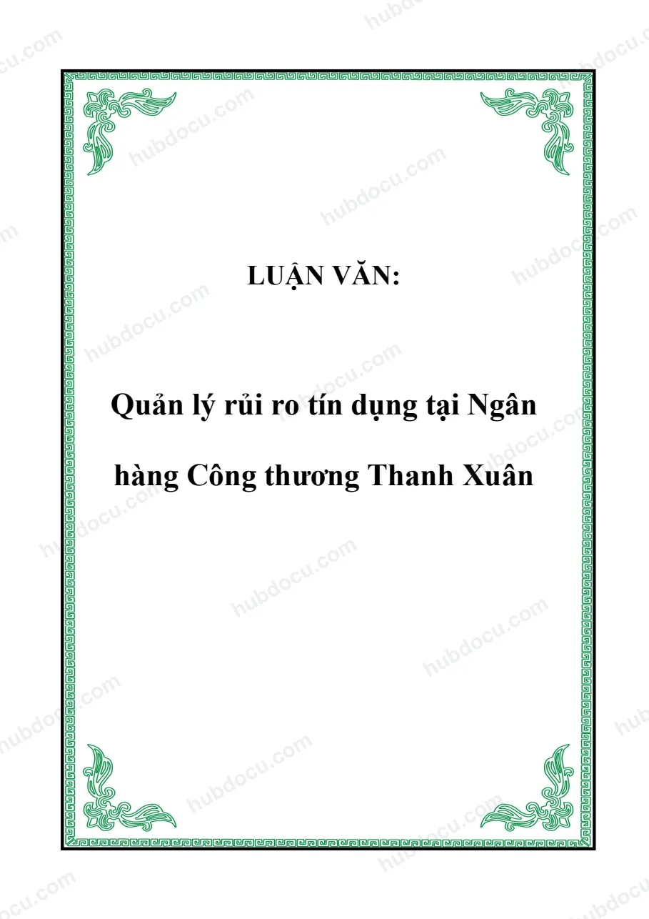Luận văn - Quản trị rủi ro tín dụng tại Vietinbank (NH Công thương) CN Thanh Xuân