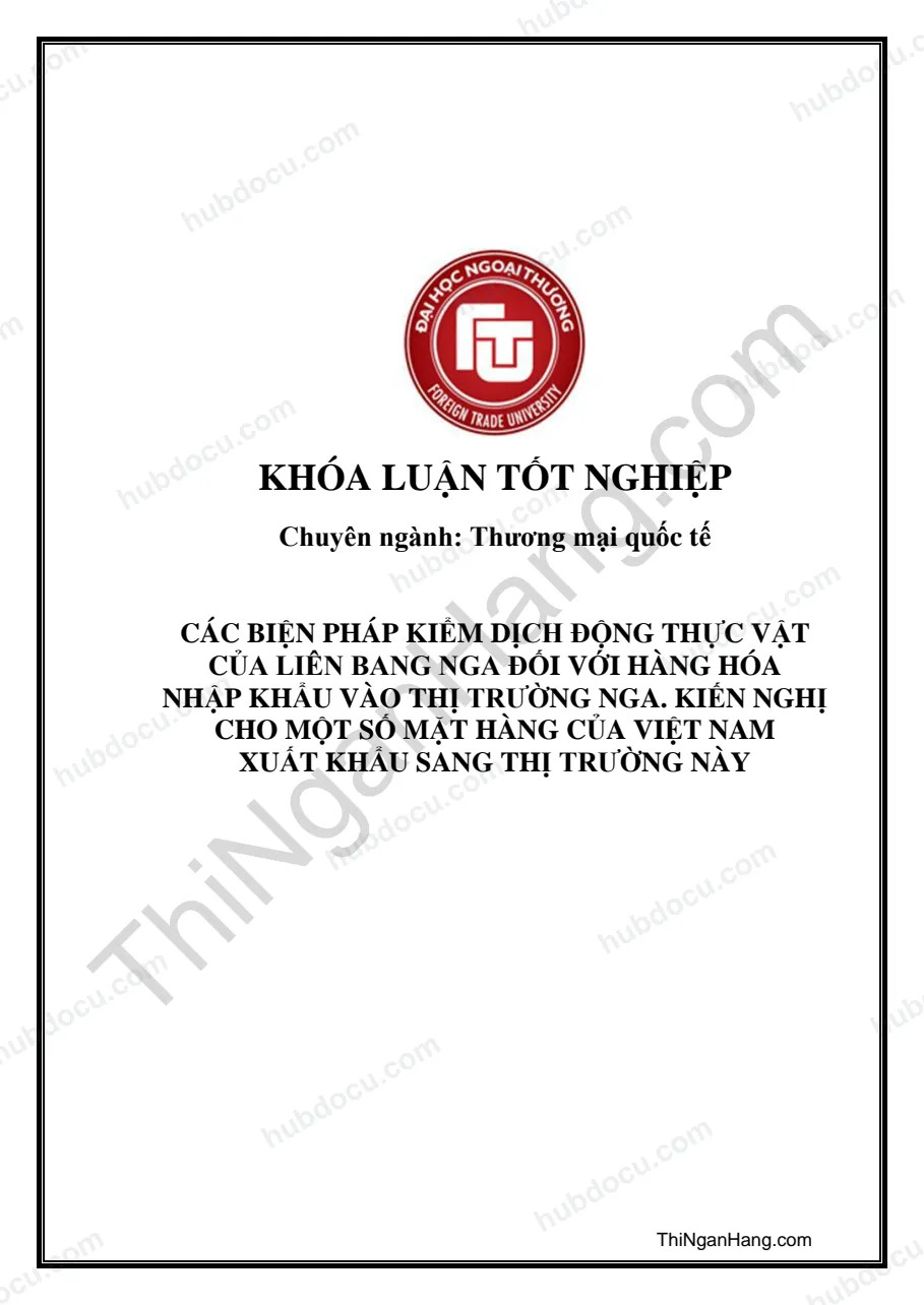 Khóa luận - Các biện pháp kiểm dịch động thực vật của Liên Bang Nga đối với hàng hóa nhập khẩu, kiến nghị cho cho một số mặt hàng xuất khẩu Việt Nam