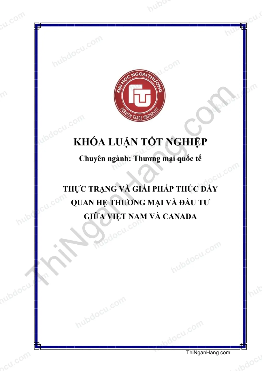 Khóa luận - Thực trạng và giải pháp thúc đẩy quan hệ thương mại và đầu tư giữa Việt Nam và Canada