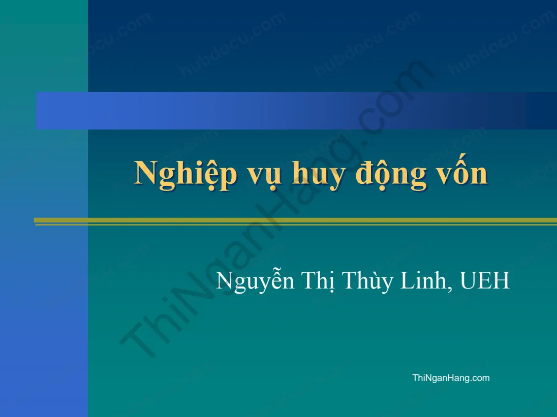 Nghiệp vụ Huy động vốn - Ths Nguyễn Thị Thùy Linh (UEH)