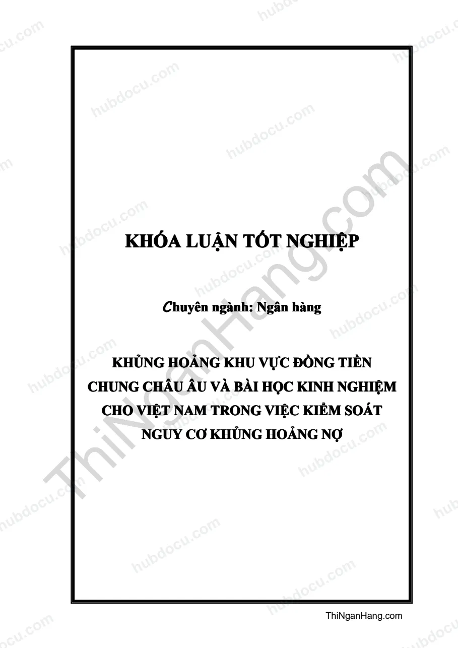 Khóa luận - Khủng hoảng khu vực đồng tiền chung châu Âu và bài học kinh nghiệm cho Việt Nam trong việc kiểm soát nguy cơ khủng hoảng nợ
