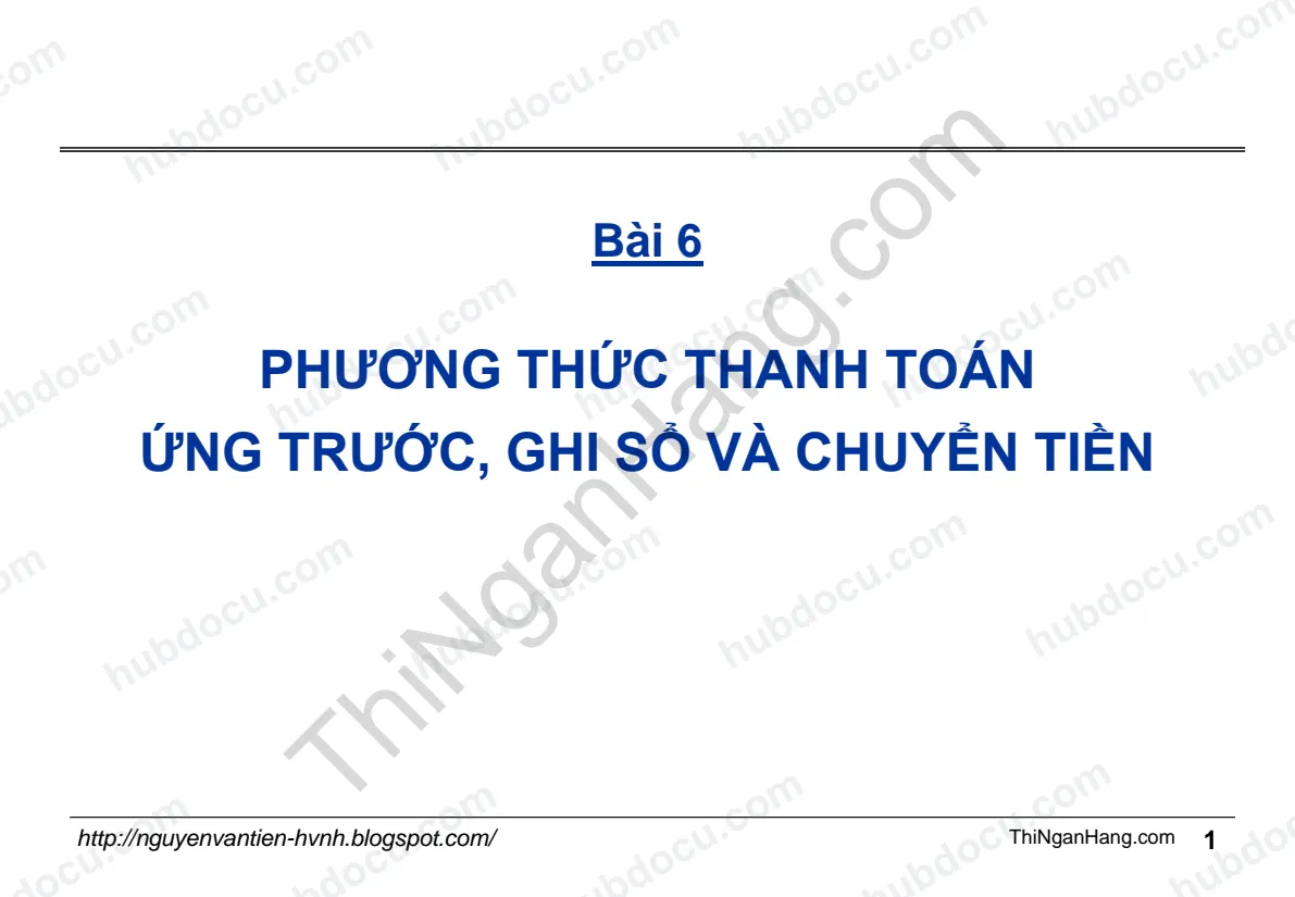 Bài 6. Thanh toán ứng trước, ghi sổ, chuyển tiền - Thanh toán quốc tế trong ngoại thương (GS Nguyễn Văn Tiến)