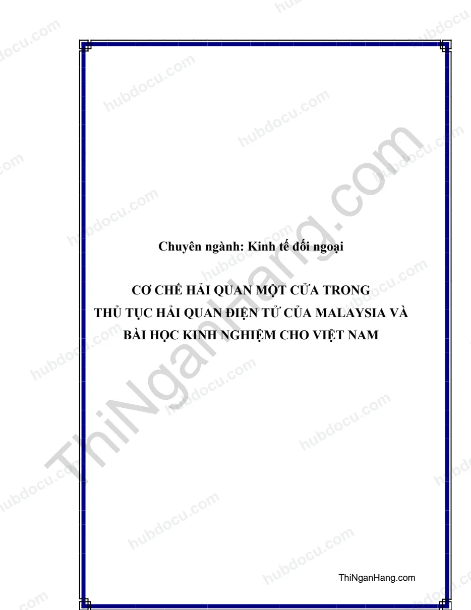 Khóa luận - Cơ chế hải quan một cửa trong thủ tục hải quan điện tử của Malaysia và bài học kinh nghiệm cho Việt Nam