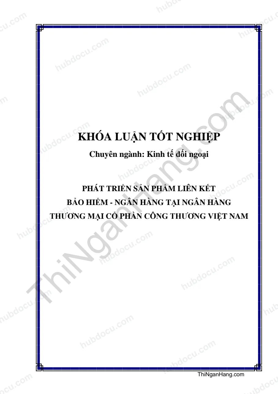 Khóa luận - Phát triển sản phẩm liên kết bảo hiểm - ngân hàng tại ngân hàng thương mại cổ phần công thương Việt Nam