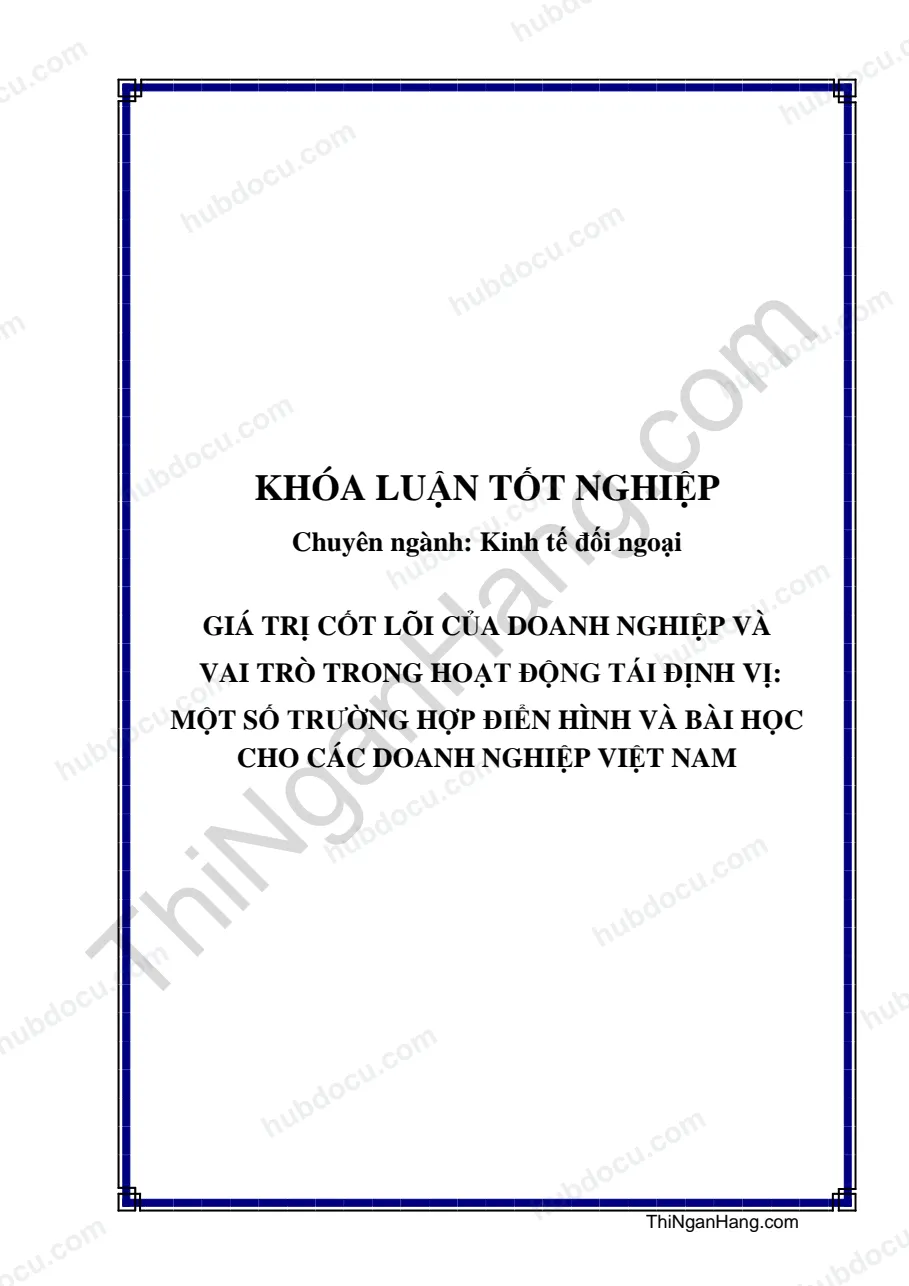 Khóa luận - Giá trị cốt lõi của doanh nghiệp và vai trò trong hoạt động tái định vị: Một số trường hợp điển hình và bài học cho các doanh nghiệp Việt Nam