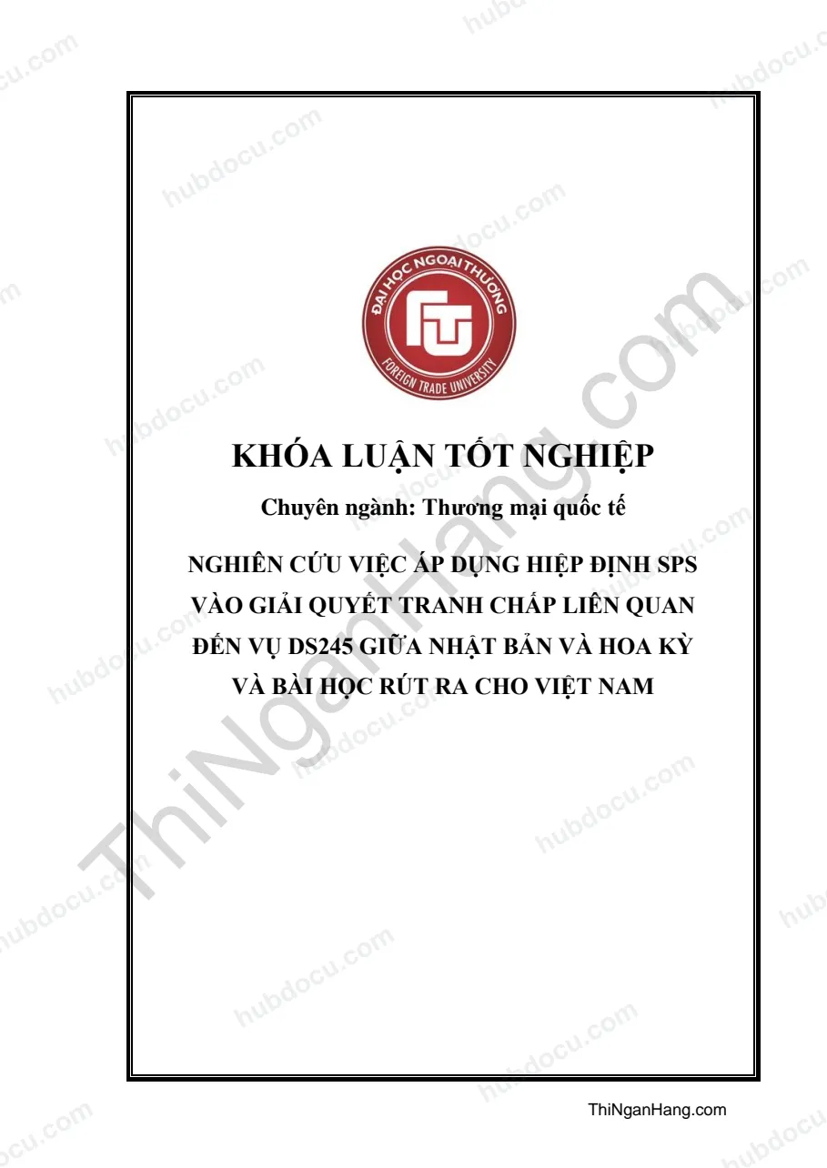 Khóa luận - Nghiên cứu việc áp dụng hiệp định SPS vào giải quyết tranh chấp liên quan đến vụ DS245 giữa Nhật Bản và Hoa Kỳ và bài học rút ra cho Việt Nam