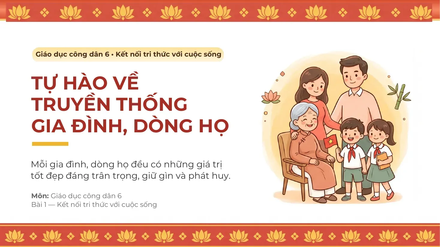 Giáo dục công dân Lớp 6 - Bài 1: Tự hào về truyền thống gia đình, dòng họ