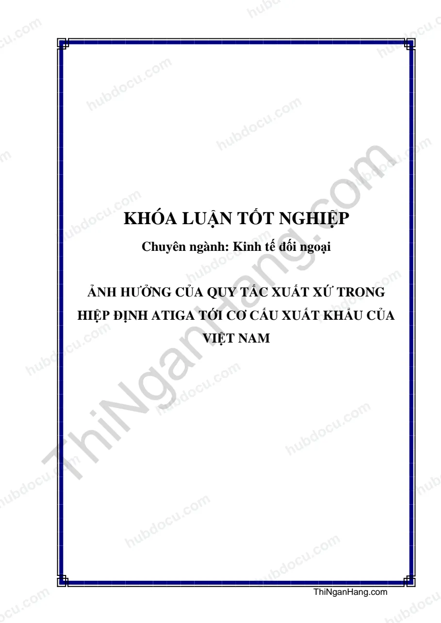 Khóa luận - Ảnh hưởng của quy tắc xuất xứ trong hiệp định Atiga tới cơ cấu xuất khẩu của Việt Nam