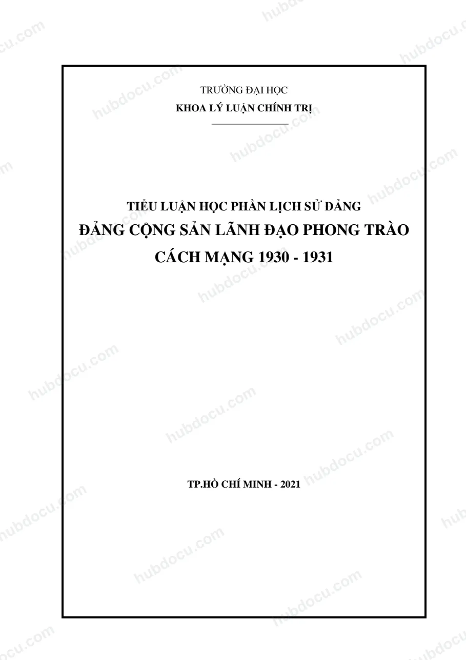 TIỂU LUẬN HỌC PHẦN LỊCH SỬ ĐẢNG ĐẢNG CỘNG SẢN LÃNH ĐẠO PHONG TRÀO CÁCH MẠNG 1930 - 1931