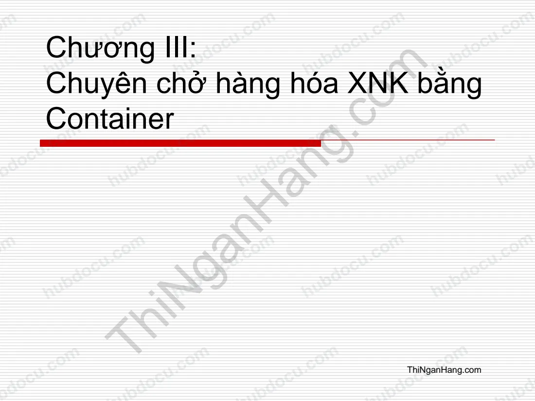 Slide chương 3 Logistics và vận tải quốc tế: Chuyên chở hàng hóa XNK bằng Container