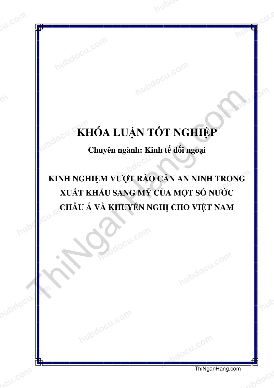 Khóa luận - Kinh nghiệm vượt rào cản an ninh trong xuất khẩu sang Mỹ của một số nước châu Á và khuyến nghị cho Việt Nam